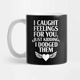 I Caught Feelings. Just Kidding, I Dodged Them Mug